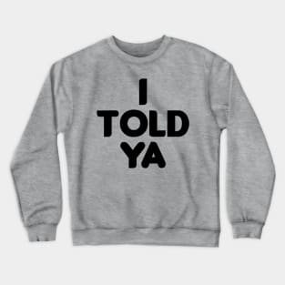 I Told Ya Grey I Told Ya Crewneck Sweatshirt